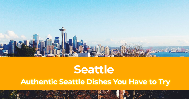 Best Food in Seattle 10 Authentic Seattle Dishes You Have to Try