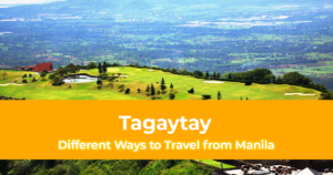 Different Ways to Travel from Manila to Tagaytay [How to Travel to Tagaytay]