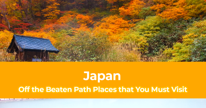 Off the Beaten Path Places in Japan that You Must Visit