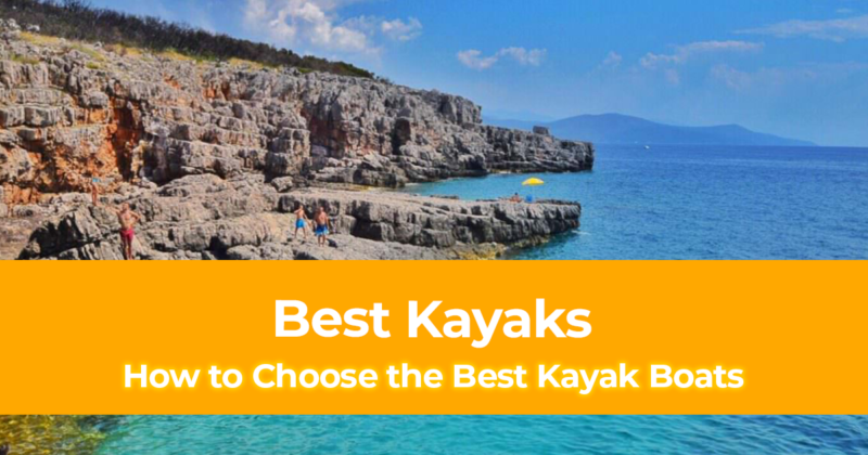 Top 9 Best Kayaks – How to Choose the Best Kayak Boats