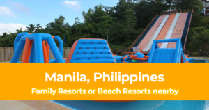 Family Resorts or Beach Resorts near Manila, Philippines List of the Best Nearby Manila Resorts for Family