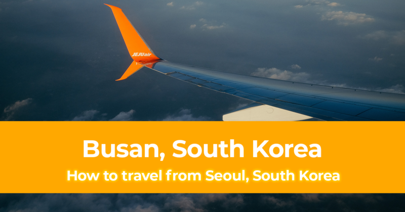 How To Go To Busan From Seoul [How to Get To Busan, South Korea]