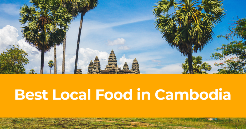 10 Best Cambodian Traditional Dishes [Best Local Food in Cambodia]