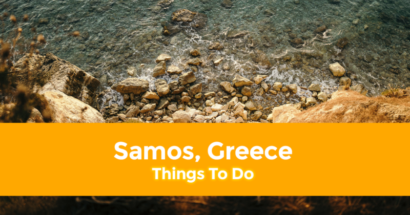 10 Best Things to do in Samos, Greece