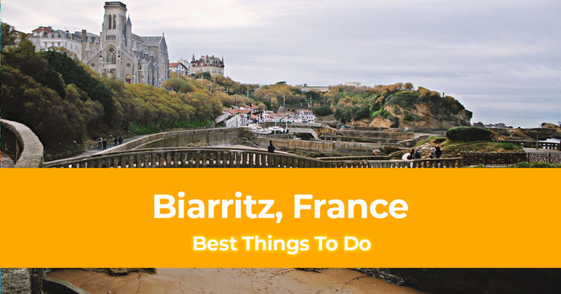 15 Best Things To Do in Biarritz, France [With Photos]