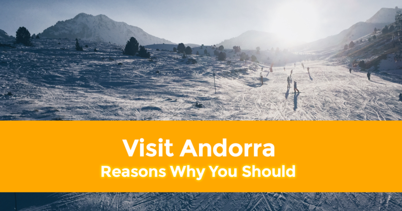 6 Reasons Why You Should Visit Andorra