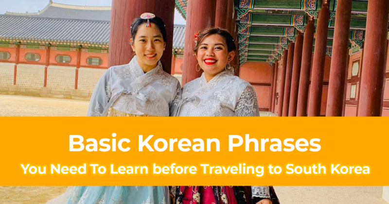 Basic Korean Phrases You Need To Learn before Traveling to South Korea