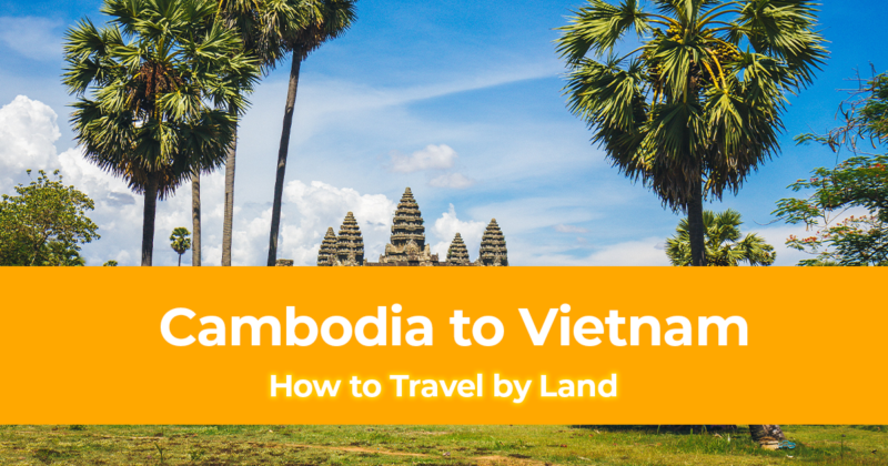 How to Travel by Land from Cambodia to Vietnam (A Backpacker's Guide)