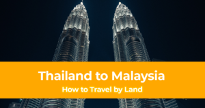 How to Travel by Land from Thailand to Malaysia (A Backpacker’s Guide)