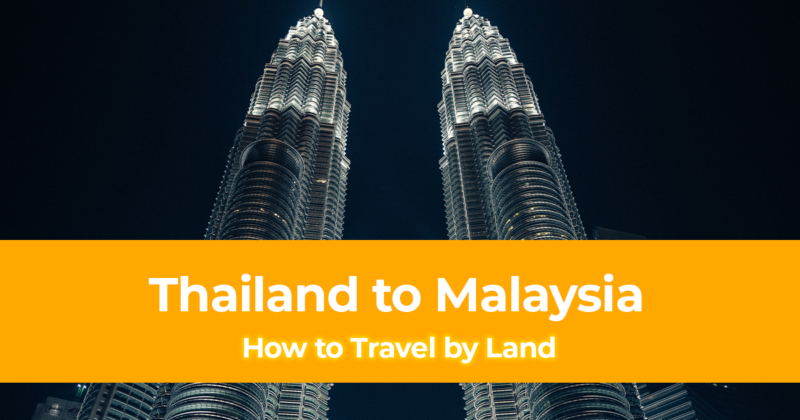 How to Travel by Land from Thailand to Malaysia (A Backpacker’s Guide)