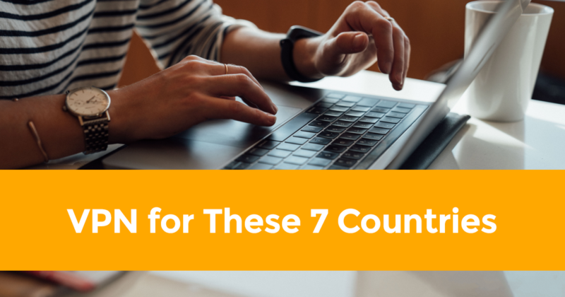 Traveling to These 7 Countries You'll Need a VPN