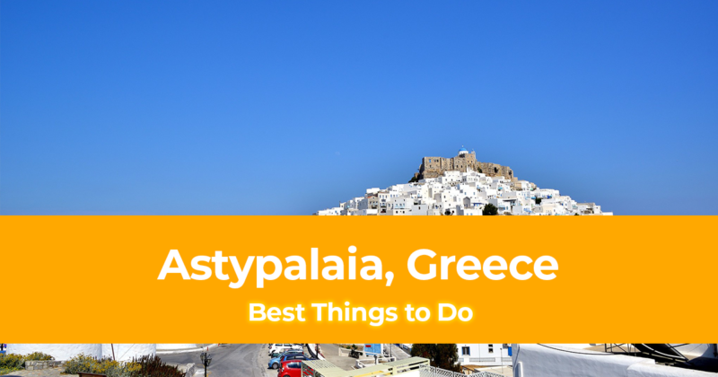 10 Best Things to do in Astypalaia, Greece [with Suggested Tours]