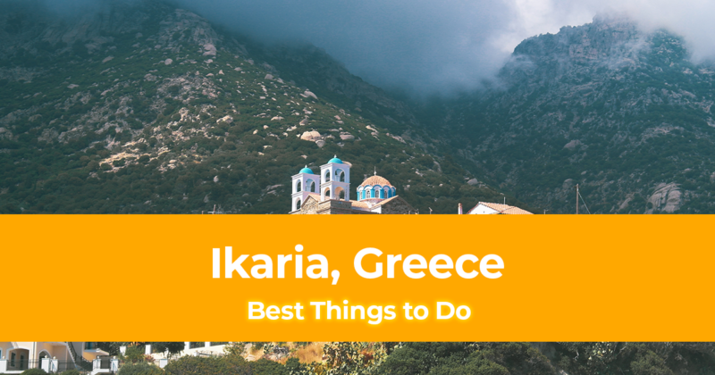 10 Best Things to do in Ikaria, Greece [with Suggested Tours]