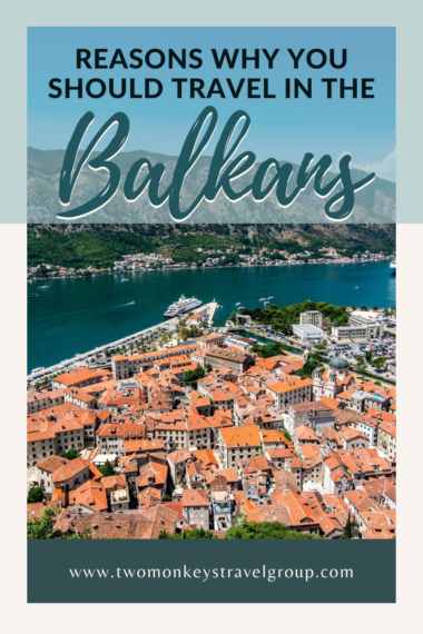 10 Reasons Why You Should Travel in the Balkans