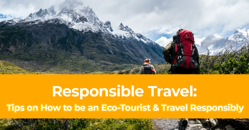 Responsible Travel 8 Tips on How to be an Eco Tourist and Travel Responsibly