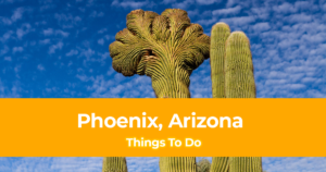 Things To Do in Phoenix, Arizona [Weekend DIY Itinerary to Phoenix]