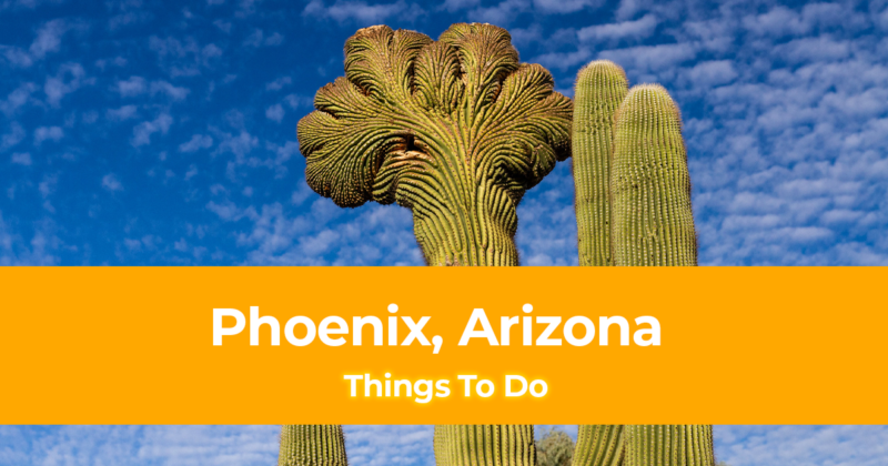Things To Do in Phoenix, Arizona [Weekend DIY Itinerary to Phoenix]