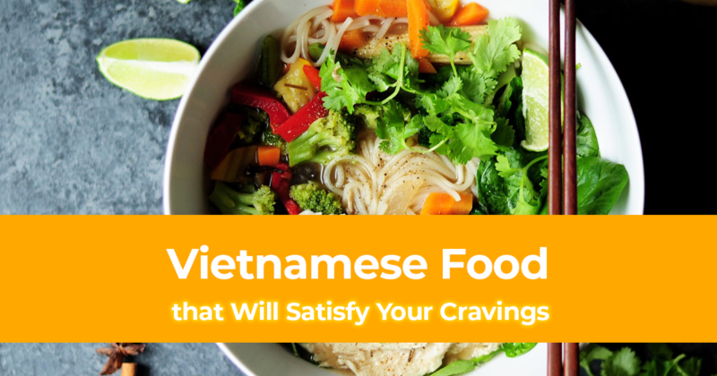 Vietnamese Cuisine 11 Vietnamese Food that Will Satisfy Your Cravings