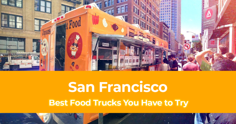 10 Best San Francisco Food Trucks You Have to Try