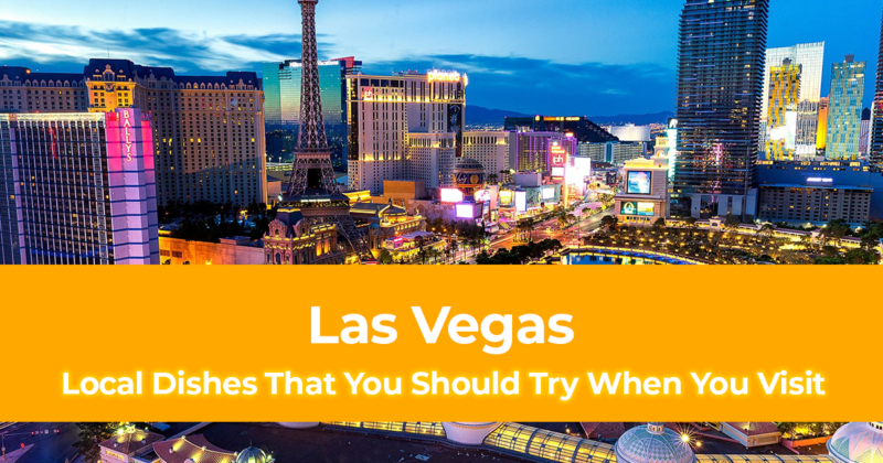 10 Local Dishes That You Should Try When You Visit Las Vegas