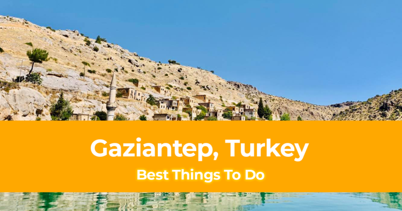15 Best Things to do in Gaziantep, Turkey and Where To Stay