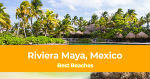 Best Beaches in Riviera Maya, Mexico - Top 10 Beaches in Riviera Maya