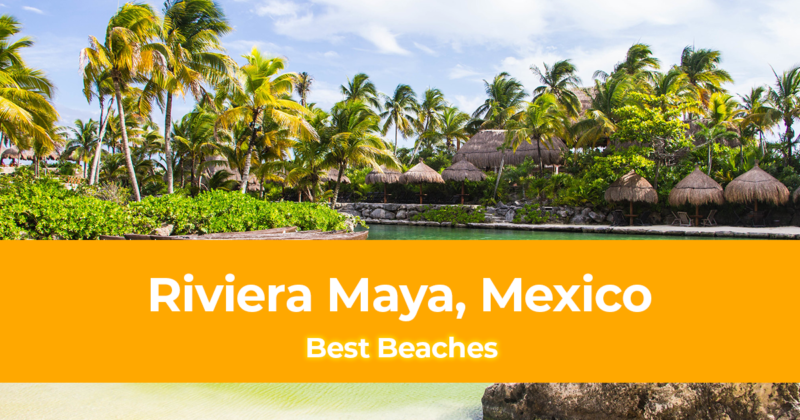 Best Beaches in Riviera Maya, Mexico - Top 10 Beaches in Riviera Maya