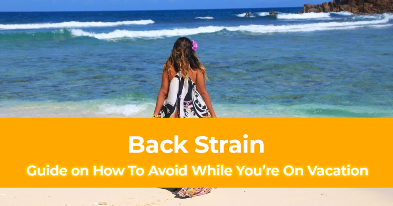 How To Avoid Back Strain While You’re On Vacation