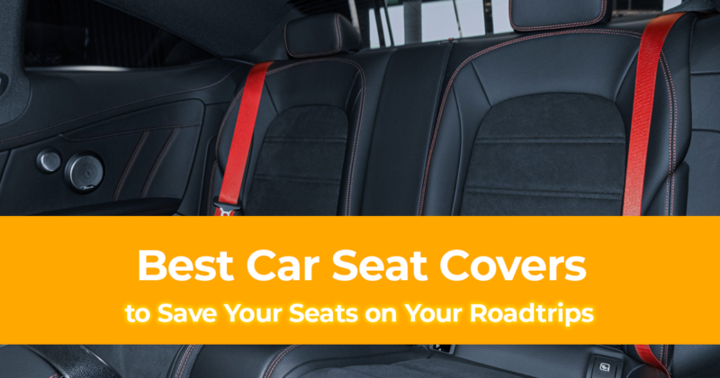 10 Best Car Seat Covers to Save Your Seats on Your Roadtrips