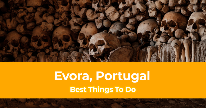 10 Best Things to do in Evora, Portugal [with Suggested Tours]