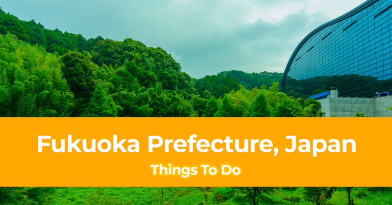 10 Things To Do in Fukuoka Prefecture, Japan [with Suggested Tours]