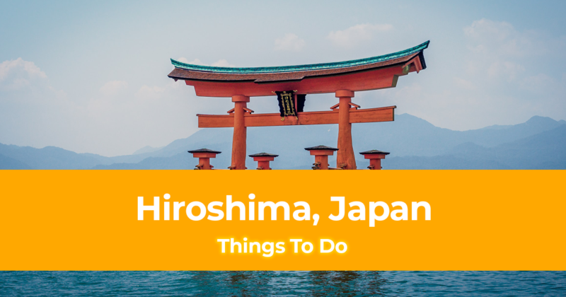 10 Things To Do in Hiroshima, Japan [with Suggested Tours]