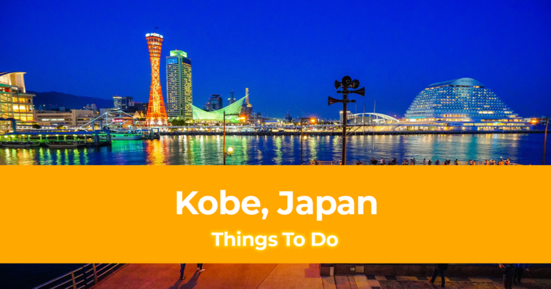 10 Things To Do in Kobe, Japan [with Suggested Tours]