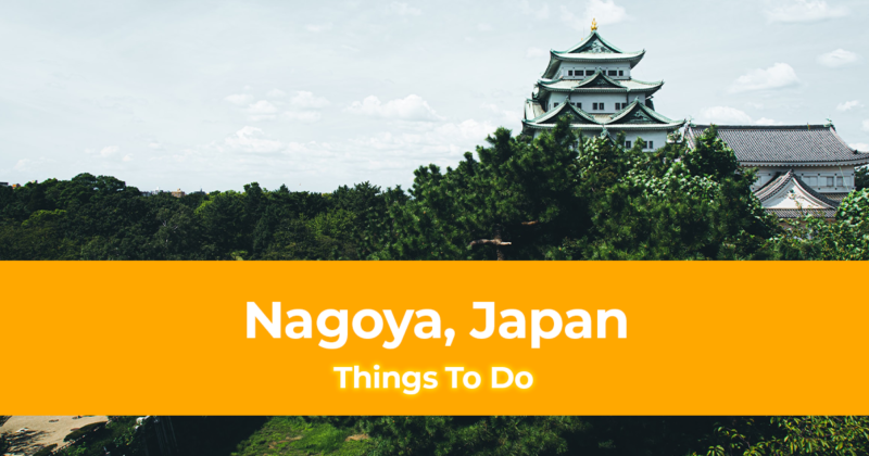 10 Things To Do in Nagoya, Japan [with Suggested Tours]