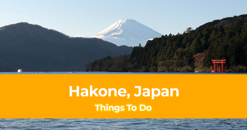 10 Things to do in Hakone, Japan [with Suggested Tours]