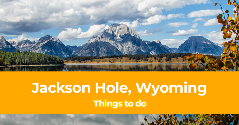 15 Things to do in Jackson Hole, Wyoming [With Suggested Tours]