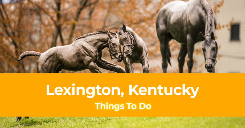 15 Things to do in Lexington, Kentucky [With Suggested Tours]