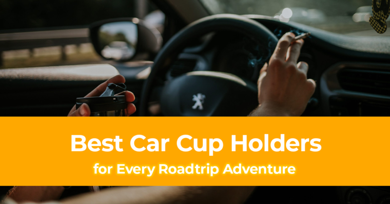 20 Best Car Cup Holders for Every Roadtrip Adventure