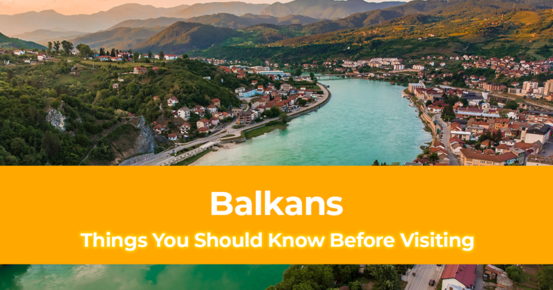 21 Things You Should Know Before Visiting The Balkans