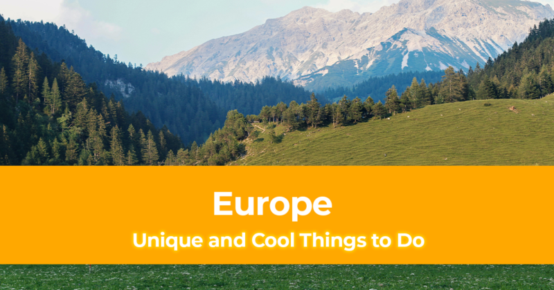 6 Unique and Cool Things to Do in Europe [With Photos]