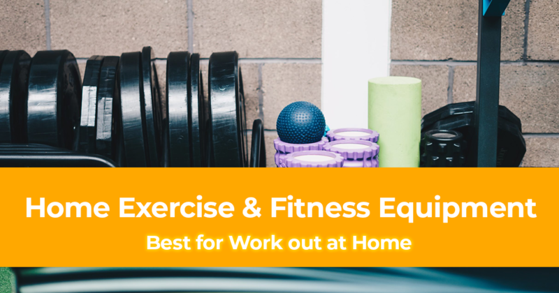 Best Home Exercise & Fitness Equipment to Work out at Home