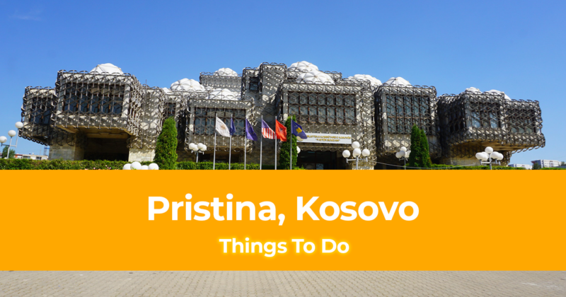 Kosovo Travel Guide 10 Things To Do in Pristina, Kosovo