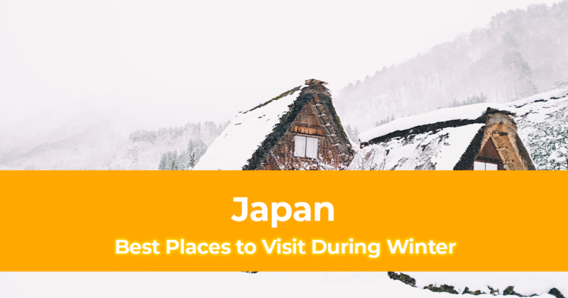 The Best Places to Visit in Japan During Winter [Japan Winter Destinations]