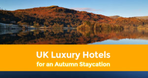 The Top 4 UK Luxury Hotels for an Autumn Staycation