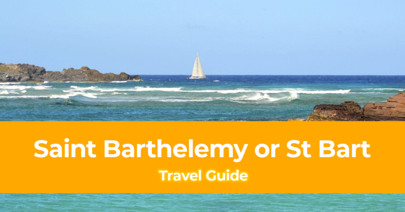 Travel Guide to Saint Barthelemy or St Bart– How, Where & Frequently Asked Questions