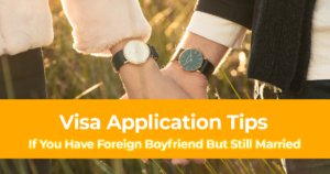 Visa Application Tips If You Have Foreign Boyfriend But Still Married in Philippines