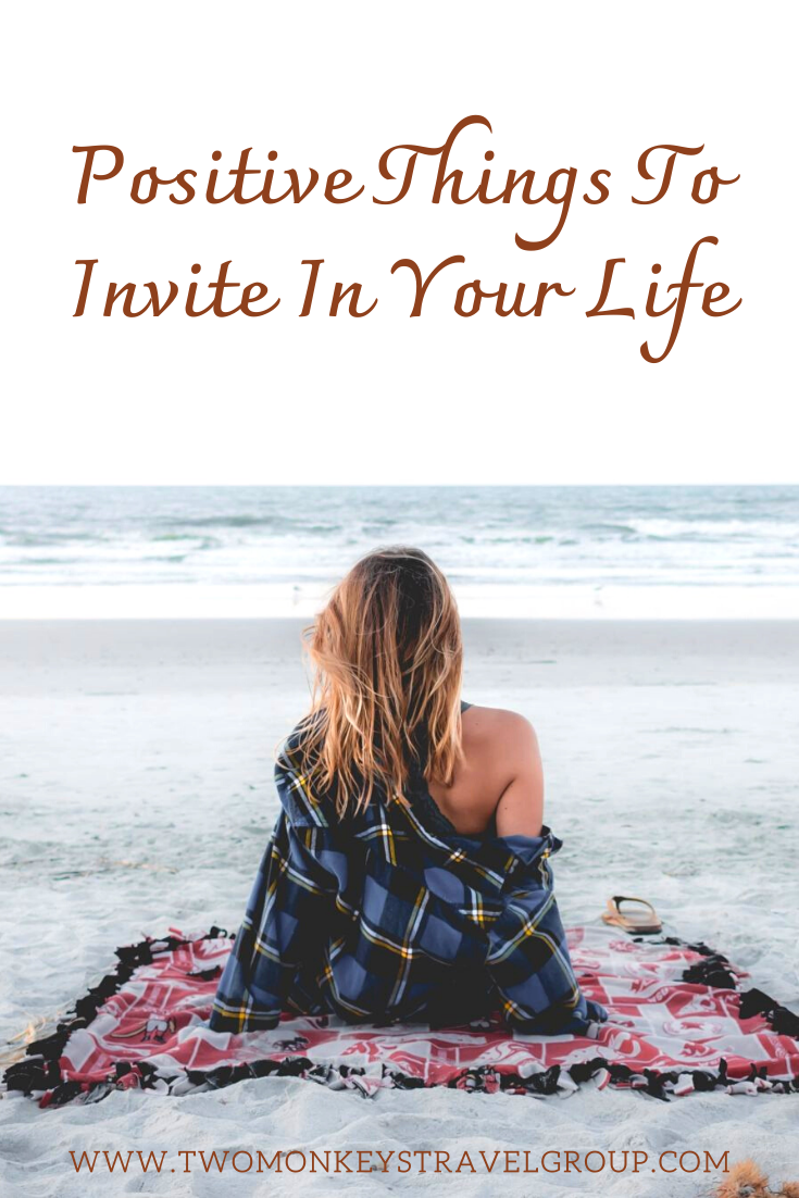 13 Positive Things To Invite In Your Life Enrich your life