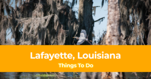 15 Things to do in Lafayette, Louisiana [With Sample 3 Day Itinerary]