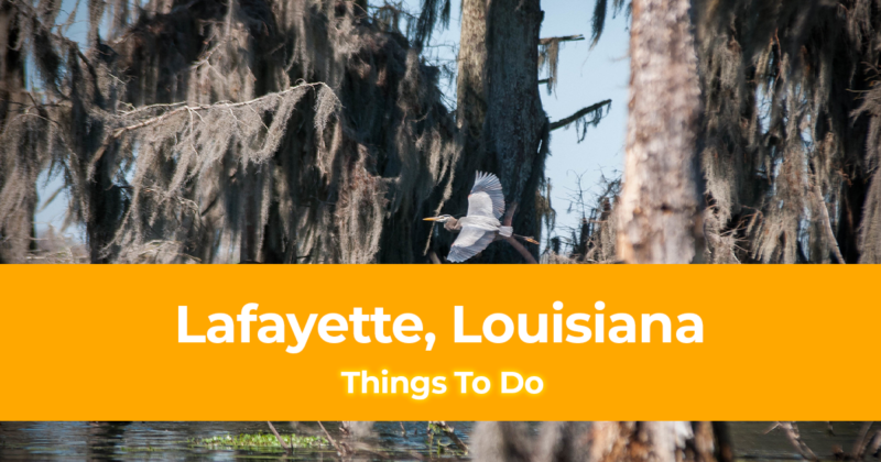 15 Things to do in Lafayette, Louisiana [With Sample 3 Day Itinerary]
