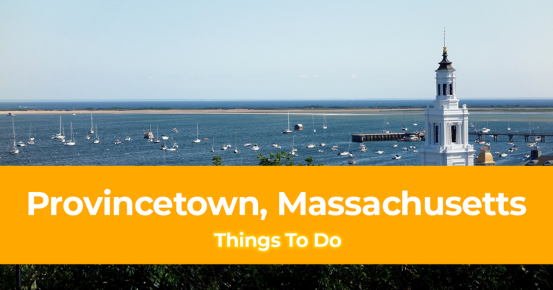 15 Things to do in Provincetown, Massachusetts [With Suggested Itinerary]